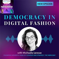 Democracy in Digital Fashion with Michaela Larosse – Step into the Metaverse podcast: EP18