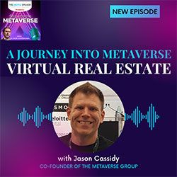 A Journey into Metaverse Virtual Real Estate with Jason Cassidy - Step into the Metaverse podcast: EP15 