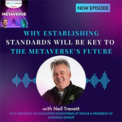  Why Establishing Standards Will Be Key to the Metaverse’s Future with Neil Trevett - Step into the Metaverse podcast: EP26