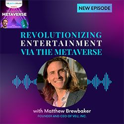  Revolutionizing Entertainment Via the Metaverse with Matthew Brewbaker – Step into the Metaverse podcast: EP22