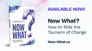 Now What? How to Ride the Tsunami of Change — Available Now!