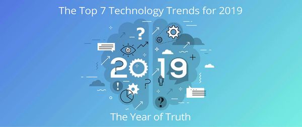The Top 7 Technology Trends for 2019