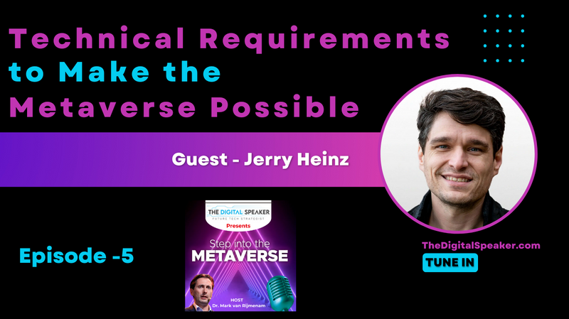 Technical Requirements to Make the Metaverse Possible with Jerry Heinz - Step into the Metaverse Podcast: EP05