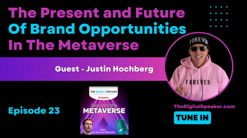 The Present and Future of Brand Opportunities in the Metaverse with Justin Hochberg – Step into the Metaverse podcast: EP23